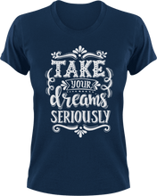 Load image into Gallery viewer, Take your dreams seriously T-Shirtdreams, educational, Ladies, Mens, motivation, Unisex

