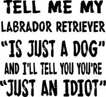 Load image into Gallery viewer, Tell Me My Labrador is just A Dog T-Shirtanimals, dog, Ladies, Mens, Unisex

