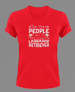 The More People I Meet The More I Love My Labrador T-Shirtanimals, dog, Ladies, Mens, Unisex