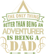 Load image into Gallery viewer, The only thing better than being an adventurer is a dad T-Shirtdad, Fathers day, Ladies, Mens, Unisex
