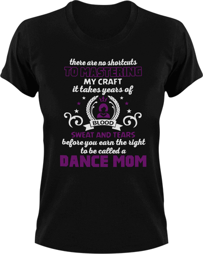 There are no shortcuts to master my craft - dance mom T-Shirtdance, dance mom, expert, Ladies, Mens, mom, proud, supermom, Unisex