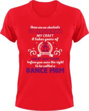 Load image into Gallery viewer, There are no shortcuts to master my craft - dance mom T-Shirtdance, dance mom, expert, Ladies, Mens, mom, proud, supermom, Unisex
