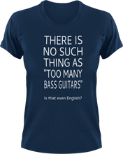 Load image into Gallery viewer, There is no such thing as too many bass guitars T-Shirtbass, guitar, Ladies, Mens, music, Unisex
