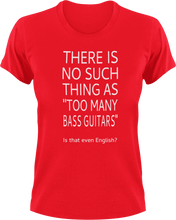Load image into Gallery viewer, There is no such thing as too many bass guitars T-Shirtbass, guitar, Ladies, Mens, music, Unisex
