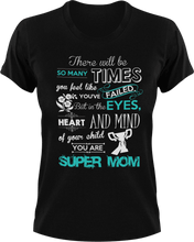Load image into Gallery viewer, There will be so many times where you feel like you&#39;ve failed super mom T-Shirtfamily, Ladies, Mens, mom, parenting, supermom, Unisex
