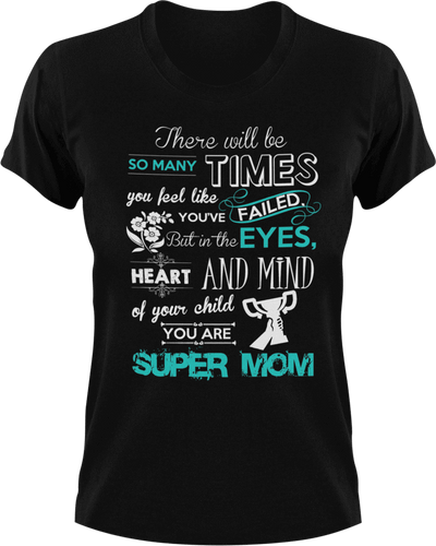 There will be so many times where you feel like you've failed super mom T-Shirtfamily, Ladies, Mens, mom, parenting, supermom, Unisex