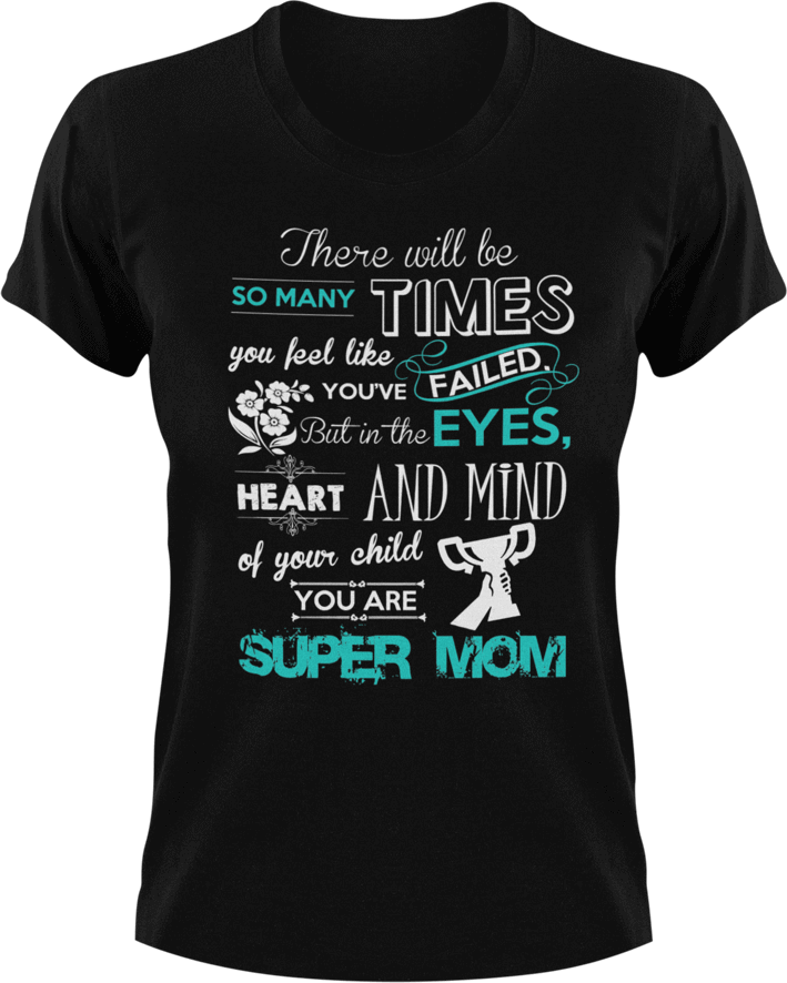 There will be so many times where you feel like you've failed super mom T-Shirtfamily, Ladies, Mens, mom, parenting, supermom, Unisex