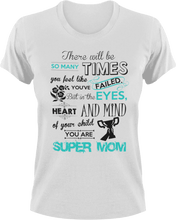 Load image into Gallery viewer, There will be so many times where you feel like you&#39;ve failed super mom T-Shirtfamily, Ladies, Mens, mom, parenting, supermom, Unisex

