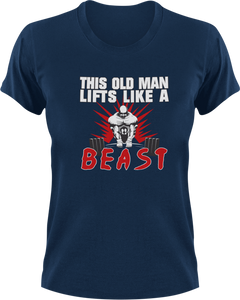 This Old Man Lifts Like A Beast T-Shirtbeast, gym, Ladies, Mens, Unisex, weights