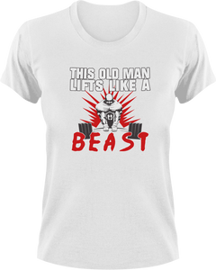 This Old Man Lifts Like A Beast T-Shirtbeast, gym, Ladies, Mens, Unisex, weights