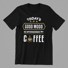 Load image into Gallery viewer, Todays Good Mood is Sponsored by Coffee Tshirt
