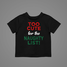 Load image into Gallery viewer, Too cute for the naughty list Christmas T-shirtboy, christmas, girl, kids, neice, nephew
