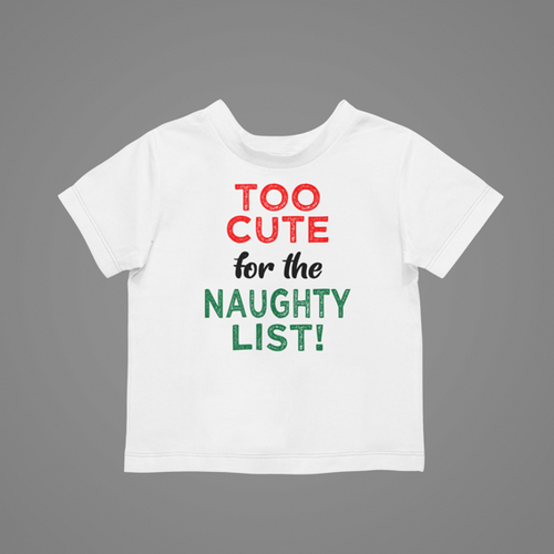 Too cute for the naughty list Christmas T-shirtboy, christmas, girl, kids, neice, nephew