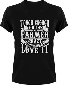 Tough enough to be a farmer crazy enough to love it T-Shirtcrazy, farm, farmer, farming, Ladies, love, Mens, Unisex
