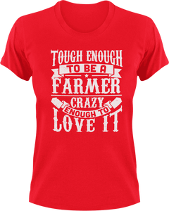 Tough enough to be a farmer crazy enough to love it T-Shirtcrazy, farm, farmer, farming, Ladies, love, Mens, Unisex