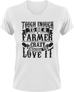 Tough enough to be a farmer crazy enough to love it T-Shirtcrazy, farm, farmer, farming, Ladies, love, Mens, Unisex