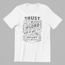Load image into Gallery viewer, Trust in the Lord with all Your Heart Tshirt Proverbs 3:5
