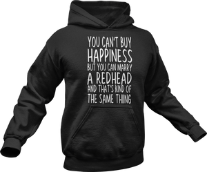 You can't buy happiness but you can marry a redhead and that's kind of the same thing Hoodie