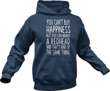 Load image into Gallery viewer, You can&#39;t buy happiness but you can marry a redhead and that&#39;s kind of the same thing Hoodie
