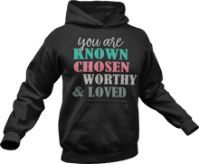 Load image into Gallery viewer, You are Known Chosen Worthy &amp; Loved Hoodie
