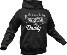 Load image into Gallery viewer, The answer to my prayer calls me Daddy Hoodie
