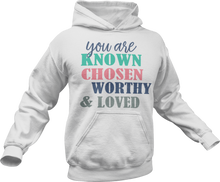 Load image into Gallery viewer, You are Known Chosen Worthy &amp; Loved Hoodie
