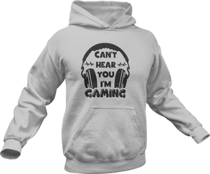 Can't hear you I'm gaming Hoodie