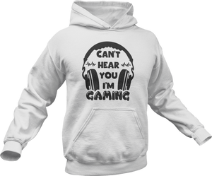 Can't hear you I'm gaming Hoodie