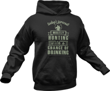 Load image into Gallery viewer, Today&#39;s forecast mostly hunting with a chance of drinking Hoodie
