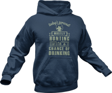 Load image into Gallery viewer, Today&#39;s forecast mostly hunting with a chance of drinking Hoodie
