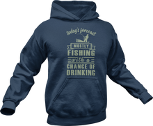 Load image into Gallery viewer, Today&#39;s forecast mostly fishing with a chance of drinking Hoodie
