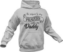 Load image into Gallery viewer, The answer to my prayer calls me Daddy Hoodie
