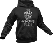 Load image into Gallery viewer, You make this world an amazing place Hoodie

