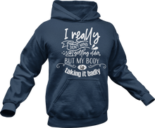 Load image into Gallery viewer, I really don&#39;t mind getting older but my body is taking it badly Hoodie

