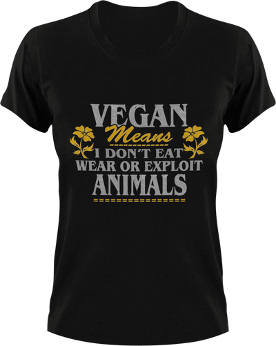 Vegan means I don't eat meat or exploit animals T-Shirtanimals, Mens, mom, Unisex, Vegan