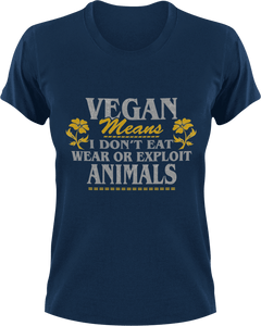 Vegan means I don't eat meat or exploit animals T-Shirtanimals, Mens, mom, Unisex, Vegan
