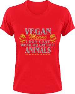 Vegan means I don't eat meat or exploit animals T-Shirtanimals, Mens, mom, Unisex, Vegan
