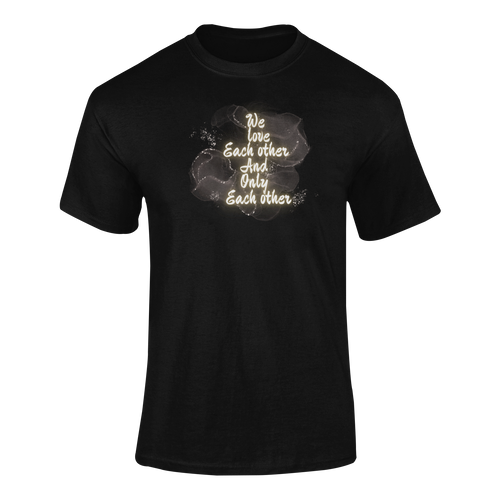 We Love Each Other And Only Each Other T-Shirtdyzynu, Ladies, Mens, Unisex