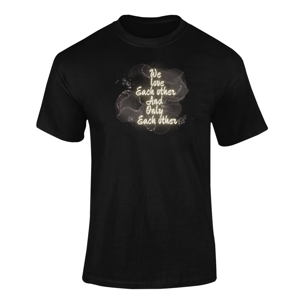 We Love Each Other And Only Each Other T-Shirtdyzynu, Ladies, Mens, Unisex