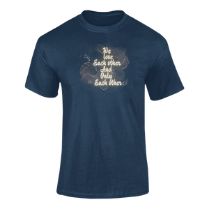 We Love Each Other And Only Each Other T-Shirtdyzynu, Ladies, Mens, Unisex