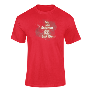We Love Each Other And Only Each Other T-Shirtdyzynu, Ladies, Mens, Unisex