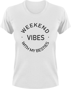 Weekend Vibes With My Besties T-Shirtgirl, girls, Ladies, Mens, party, Unisex, weekend