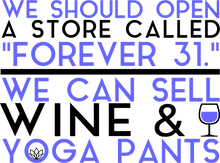 Load image into Gallery viewer, We should open a store called forever 31 T-ShirtMens, mom, store, Unisex, wine, yoga
