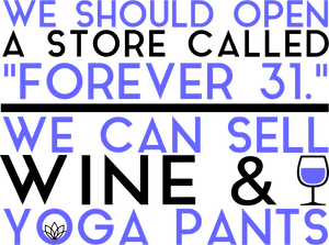 We should open a store called forever 31 T-ShirtMens, mom, store, Unisex, wine, yoga
