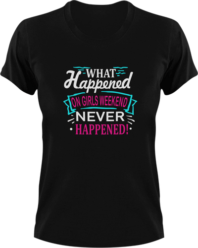 What Happened On Girls Weekend Never Happened T-Shirtgirl, girls, Ladies, Mens, party, Unisex, weekend