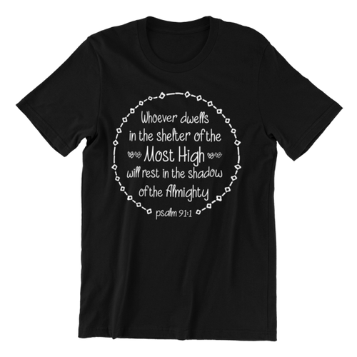 Whoever dwells in the shelter of the Most High Psalm 91:1 T-shirtchristian, Ladies, Mens, Unisex