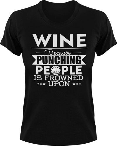Wine not punching T-ShirtBecause punching people, chill, food, Ladies, Mens, Unisex, wine