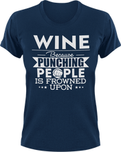 Load image into Gallery viewer, Wine not punching T-ShirtBecause punching people, chill, food, Ladies, Mens, Unisex, wine
