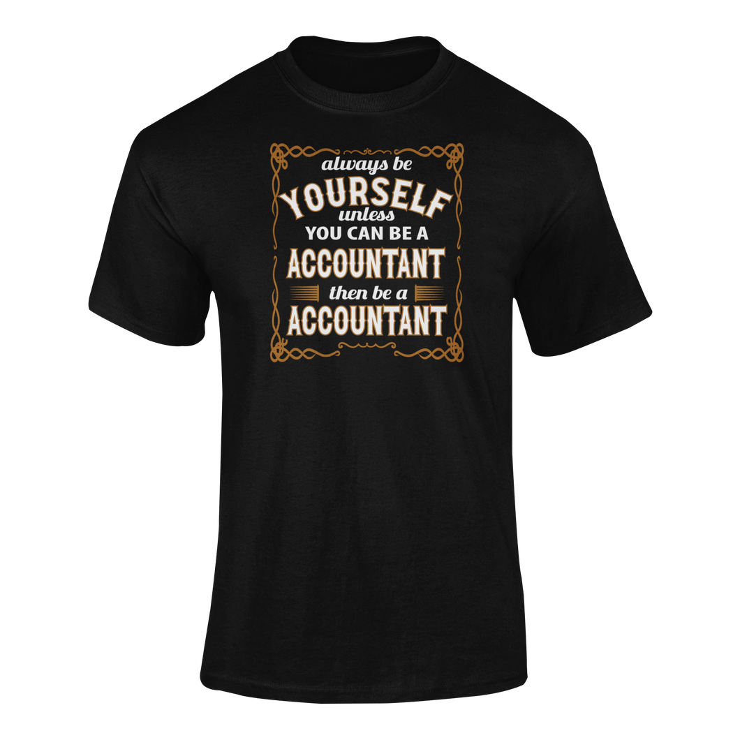 Always Be Yourself Unless You Can Be A Accountant Then Be A Accountant