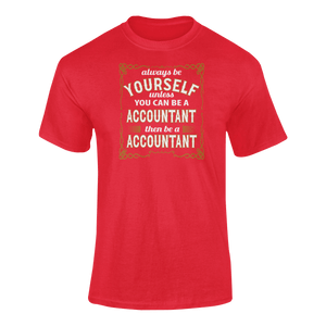Always Be Yourself Unless You Can Be A Accountant Then Be A Accountant